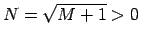 $ N=\sqrt{M+1}>0$