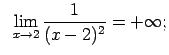 $\displaystyle \;\;\lim\limits_{x\rightarrow 2}\frac{1}{(x-2)^2}=+\infty;$