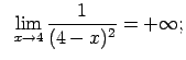 $\displaystyle \;\;\lim\limits_{x\rightarrow 4}\frac{1}{(4-x)^2}=+\infty;$