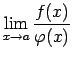 $\displaystyle \lim\limits_{x\rightarrow
a}\frac{f(x)}{\varphi(x)}$