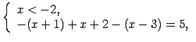 $\displaystyle \left\{\begin{array}{l} x<-2, \\ -(x+1)+x+2-(x-3)=5, \\ \end{array}\right.$