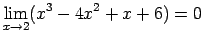 $\displaystyle \lim\limits_{x\rightarrow 2}(x^3-4x^2+x+6)=0$