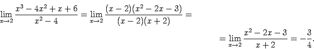 \begin{multline*}
\lim\limits_{x\rightarrow 2}\frac{x^3-4x^2+x+6}{x^2-4}=
\lim...
...=\lim\limits_{x\rightarrow
2}\frac{x^2-2x-3}{x+2}=-\frac{3}{4}.
\end{multline*}