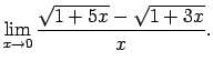 $\displaystyle \lim\limits_{x\rightarrow 0}\frac{\sqrt{1+5x}-\sqrt{1+3x}}{x}\/.$