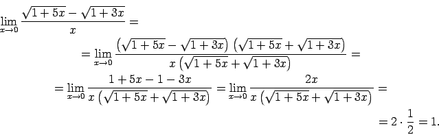\begin{multline*}
\lim\limits_{x\rightarrow
0}\frac{\sqrt{1+5x}-\sqrt{1+3x}}{x...
...\left(\sqrt{1+5x}+\sqrt{1+3x}\right)}=\\
=2\cdot\frac{1}{2}=1.
\end{multline*}