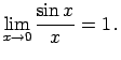 $\displaystyle \lim\limits_{x\rightarrow 0}\frac{\sin
x}{x}=1\,.$