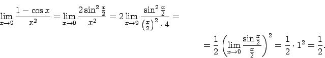 \begin{multline*}
\lim\limits_{x\rightarrow 0}\frac{1-\cos x}{x^2}=\lim\limits_...
...{x}{2}}{\frac{x}{2}}\right)^2=\frac{1}{2}\cdot
1^2=\frac{1}{2}.
\end{multline*}