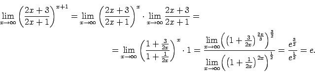 \begin{multline*}
\lim\limits_{x\rightarrow\infty}\left(\frac{2x+3}{2x+1}\right...
...igr)^{\frac{1}{2}}}
=\frac{e^{\frac{3}{2}}}{e^{\frac{1}{2}}}=e.
\end{multline*}