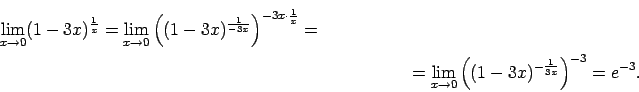 \begin{multline*}
\lim\limits_{x\rightarrow
0}(1-3x)^{\frac{1}{x}}=\lim\limits...
...x\rightarrow
0}\left((1-3x)^{-\frac{1}{3x}}\right)^{-3}=e^{-3}.
\end{multline*}