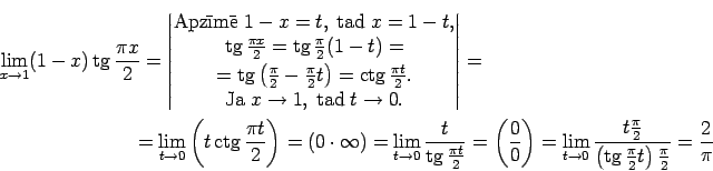 \begin{multline*}
\lim\limits_{x\rightarrow 1}(1-x)\tg\frac{\pi x}{2}=
\begin{...
...}{2}}{\left(\tg\frac{\pi}{2}t\right)\frac{\pi}{2}}=\frac{2}{\pi}
\end{multline*}