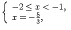 $\displaystyle \left\{\begin{array}{l} -2\leq x<-1, \\ x=-\frac{5}{3}, \\ \end{array}\right.$