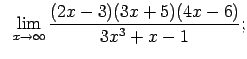 $\displaystyle \;\;\lim\limits_{x\rightarrow\infty}\frac{(2x-3)(3x+5)(4x-6)}{3x^3+x-1};$
