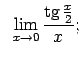 $\displaystyle \;\;\lim\limits_{x\rightarrow 0}\frac{\tg\frac{x}{2}}{x};$