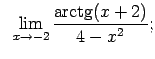 $\displaystyle \;\;\lim\limits_{x\rightarrow -2}\frac{\arctg(x+2)}{4-x^2};$