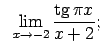$\displaystyle \;\;\lim\limits_{x\rightarrow -2}\frac{\tg\pi x}{x+2};$
