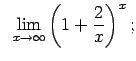 $\displaystyle \;\;\lim\limits_{x\rightarrow\infty}\left(1+\frac{2}{x}\right)^x;$
