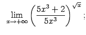 $\displaystyle \;\;\lim\limits_{x\rightarrow+\infty}\left(\frac{5x^3+2}{5x^3}\right)^{\sqrt{x}};$