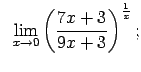 $\displaystyle \;\;\lim\limits_{x\rightarrow 0}\left(\frac{7x+3}{9x+3}\right)^{\frac{1}{x}};$