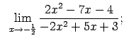 $\displaystyle \;\;\lim\limits_{x\rightarrow -\frac{1}{2}}\frac{2x^2-7x-4}{-2x^2+5x+3};$