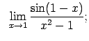$\displaystyle \;\;\lim\limits_{x\rightarrow 1}\frac{\sin(1-x)}{x^2-1};$