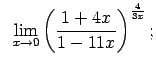 $\displaystyle \;\;\lim\limits_{x\rightarrow 0}\left(\frac{1+4x}{1-11x}\right)^{\frac{4}{3x}};$