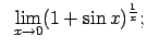 $\displaystyle \;\;\lim\limits_{x\rightarrow 0}(1+\sin x)^{\frac{1}{x}};$