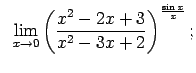 $\displaystyle \;\;\lim\limits_{x\rightarrow 0}\left(\frac{x^2-2x+3}{x^2-3x+2}\right)^{\frac{\sin x}{x}};$