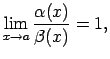 $\displaystyle \lim\limits_{x\rightarrow a}\frac{\alpha(x)}{\beta(x)}=1\/,$