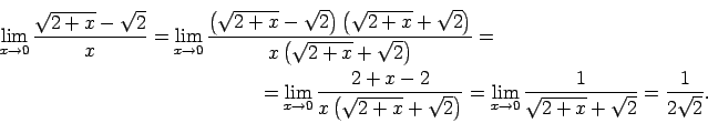 \begin{multline*}
\lim\limits_{x\rightarrow 0}\frac{\sqrt{2+x}-\sqrt{2}}{x}=
\...
...rightarrow
0}\frac{1}{\sqrt{2+x}+\sqrt{2}}=\frac{1}{2\sqrt{2}}.
\end{multline*}