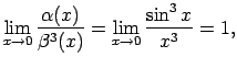 $\displaystyle \lim\limits_{x\rightarrow 0}\frac{\alpha(x)}{\beta^3(x)}=
\lim\limits_{x\rightarrow 0}\frac{\sin^3x}{x^3}=1\/,$