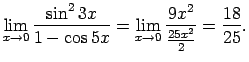 $\displaystyle \lim\limits_{x\rightarrow 0}\frac{\sin^23x}{1-\cos 5x}=\lim\limits_{x\rightarrow 0}
\frac{9x^2}{\frac{25x^2}{2}}=\frac{18}{25}\/.$