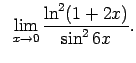 $\displaystyle \;\;\lim\limits_{x\rightarrow 0}\frac{\ln^2(1+2x)}{\sin^26x}.$