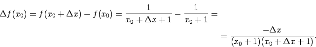 \begin{multline*}
\Delta f(x_0)=f(x_0+\Delta x)-f(x_0)=\frac{1}{x_0+\Delta x+1}-\frac{1}{x_0+1}=\\
=\frac{-\Delta x}{(x_0+1)(x_0+\Delta x+1)}.
\end{multline*}