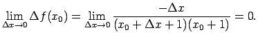 $\displaystyle \lim\limits_{\Delta x\rightarrow 0}\Delta
f(x_0)=\lim\limits_{\Delta x\rightarrow 0}\frac{-\Delta
x}{(x_0+\Delta x+1)(x_0+1)}=0\/.$