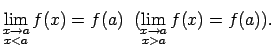 $\displaystyle \lim\limits_{\substack{x\rightarrow a\\  x<a}}f(x)=f(a)\;\;
(\lim\limits_{\substack{x\rightarrow a\\  x>a}}f(x)=f(a))\/.$