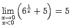 $ \lim\limits_{\substack{x\rightarrow
0\\  x<0}}\left(6^{\frac{1}{x}}+5\right)=5$