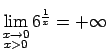 $ \lim\limits_{\substack{x\rightarrow
0\\  x>0}}6^{\frac{1}{x}}=+\infty$