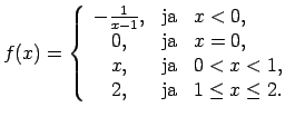 $ f(x)=\left\{\begin{array}{ccl}
-\frac{1}{x-1}, & \text{ja} & x<0, \\
0, & \t...
...\text{ja} & 0<x<1, \\
2, & \text{ja} & 1\leq x\leq 2. \\
\end{array}\right.$