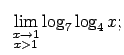 $\displaystyle \;\;\lim\limits_{\substack{x\rightarrow 1\\ x>1}}\log_7\log_4x;$