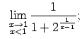 $\displaystyle \;\;\lim\limits_{\substack{x\rightarrow 1\\ x<1}}\frac{1}{1+2^{\frac{1}{x-1}}};$