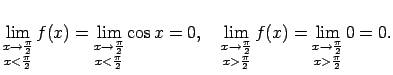 $\displaystyle \lim\limits_{\substack{x\rightarrow\frac{\pi}{2}\\  x<\frac{\pi}{...
...x)=
\lim\limits_{\substack{x\rightarrow\frac{\pi}{2}\\  x>\frac{\pi}{2}}}0=0\/.$